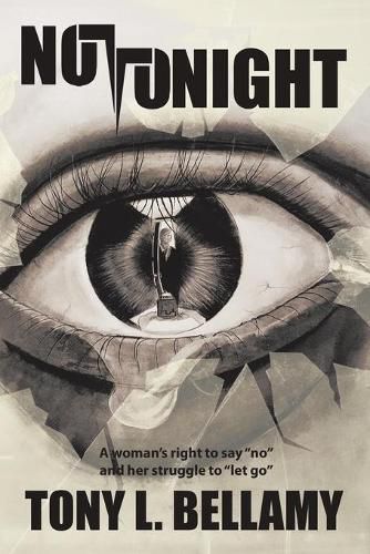 Cover image for Not Tonight: A woman's right to say no and her struggle to let go.