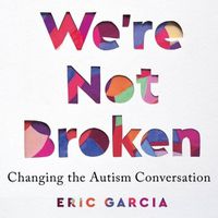 Cover image for We're Not Broken: Changing the Autism Conversation