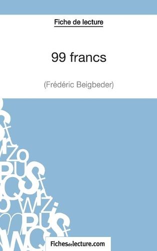 Fiche de lecture: 99 francs de Frederic Beigbeder: Analyse complete de l'oeuvre