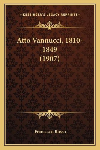 Cover image for Atto Vannucci, 1810-1849 (1907)