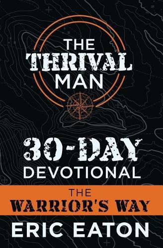 The Thrival Man 30-Day Devotional: The Warrior's Way