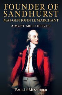 Cover image for Founder of Sandhurst, Maj-Gen John Le Marchant