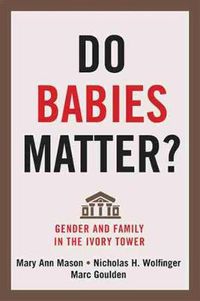 Cover image for Do Babies Matter?: Gender and Family in the Ivory Tower