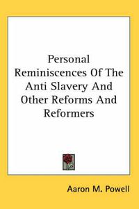 Cover image for Personal Reminiscences Of The Anti Slavery And Other Reforms And Reformers