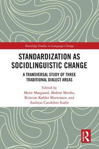 Cover image for Standardization as Sociolinguistic Change: A Transversal Study of Three Traditional Dialect Areas