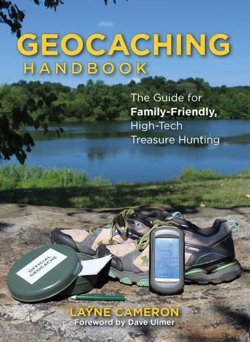 Cover image for Geocaching Handbook: The Guide for Family-Friendly, High-Tech Treasure Hunting