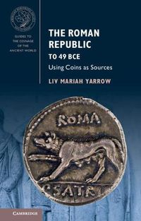 Cover image for The Roman Republic to 49 BCE: Using Coins as Sources