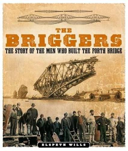 Cover image for The Briggers: The Story of the Men Who Built the Forth Bridge