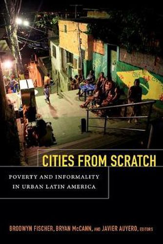 Cities From Scratch: Poverty and Informality in Urban Latin America