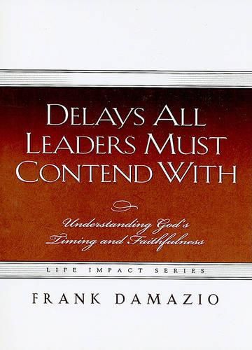 Cover image for Delays All Leaders Must Contend with: Understanding God's Timing and Faithfulness