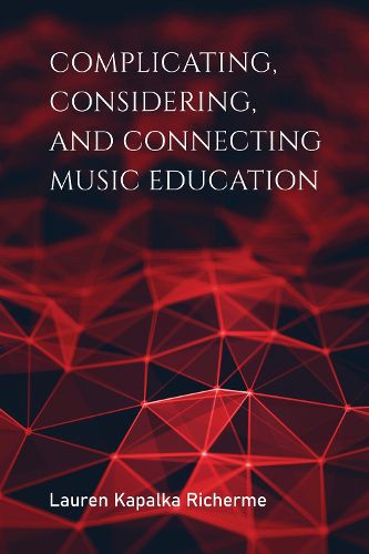 Cover image for Complicating, Considering, and Connecting Music Education