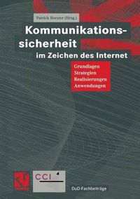 Cover image for Kommunikationssicherheit Im Zeichen Des Internet: Grundlagen, Strategien, Realisierungen, Anwendungen