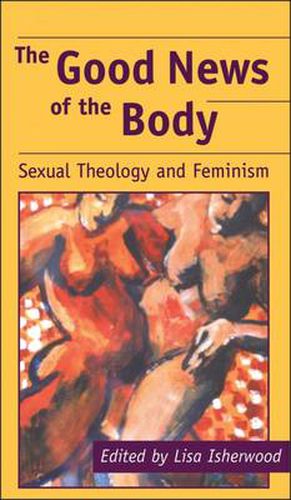 Cover image for Good News of the Body: Sexual Theology And Feminism