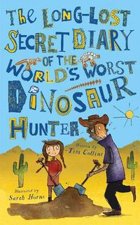 Cover image for The Long-Lost Secret Diary of the World's Worst Dinosaur Hunter