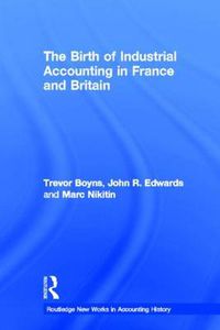 Cover image for The Birth of Industrial Accounting in France and Britain