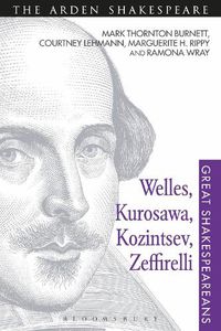 Cover image for Welles, Kurosawa, Kozintsev, Zeffirelli: Great Shakespeareans: Volume XVII