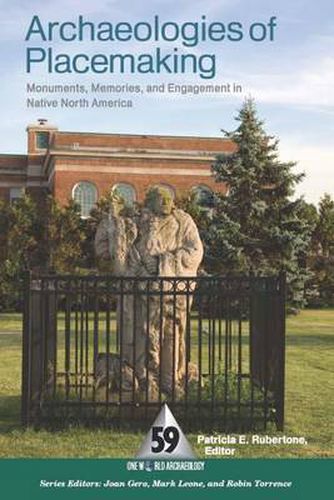 Cover image for Archaeologies of Placemaking: Monuments, Memories, and Engagement in Native North America