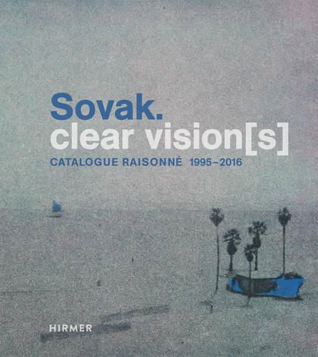 Cover image for Sovak.: Clear Vision(s) - Catalogue Raisonne 1995 - 2016