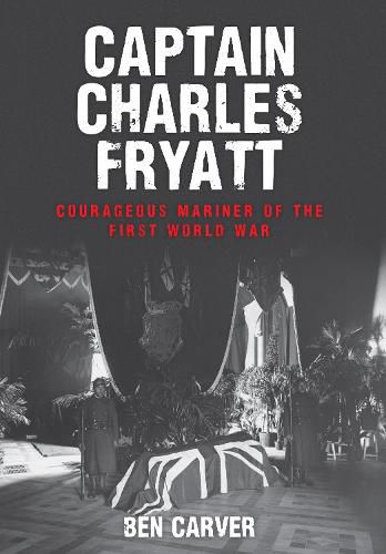 Cover image for Captain Charles Fryatt: Courageous Mariner of the First World War