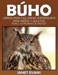 Cover image for Buho: Libros Para Colorear Superguays Para Ninos y Adultos (Bono: 20 Paginas de Sketch)