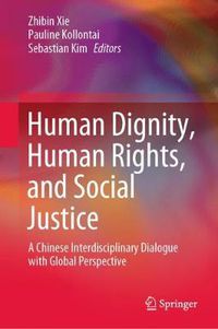 Cover image for Human Dignity, Human Rights, and Social Justice: A Chinese Interdisciplinary Dialogue with Global Perspective