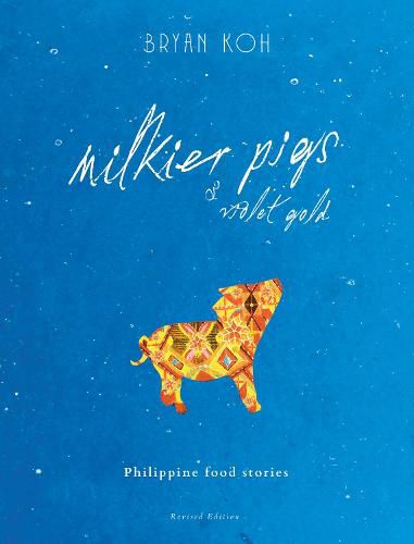 Cover image for Milkier Pigs & Violet Gold: Philippine Food Stories