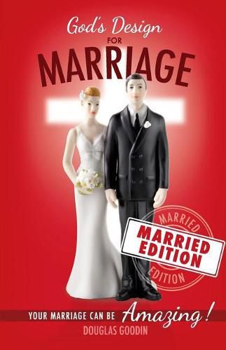 God's Design for Marriage (Married Edition): Your Marriage Can Be Amazing!