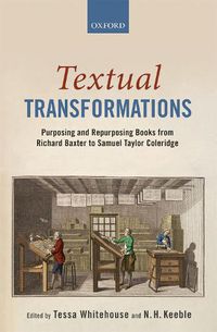 Cover image for Textual Transformations: Purposing and Repurposing Books from Richard Baxter to Samuel Taylor Coleridge