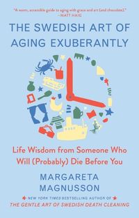 Cover image for The Swedish Art of Aging Exuberantly: Life Wisdom from Someone Who Will (Probably) Die Before You