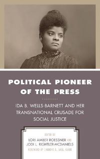Cover image for Political Pioneer of the Press: Ida B. Wells-Barnett and Her Transnational Crusade for Social Justice