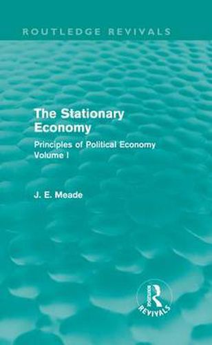 Cover image for The Stationary Economy (Routledge Revivals): Principles of Political Economy Volume I