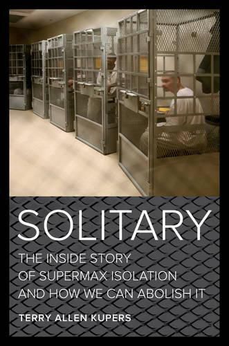 Cover image for Solitary: The Inside Story of Supermax Isolation and How We Can Abolish It