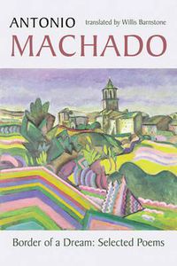 Cover image for Border of a Dream: Selected Poems of Antonio Machado