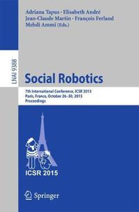 Cover image for Social Robotics: 7th International Conference, ICSR 2015, Paris, France, October 26-30, 2015, Proceedings