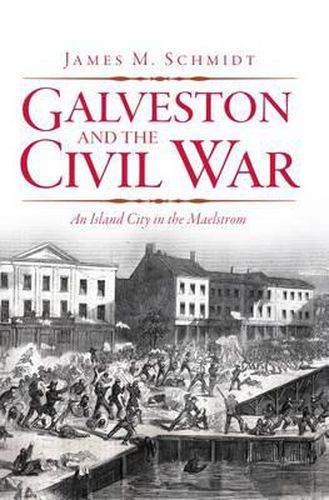 Cover image for Galveston and the Civil War: An Island City in the Maelstrom