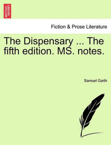 Cover image for The Dispensary ... the Fifth Edition. Ms. Notes.