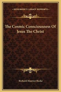 Cover image for The Cosmic Consciousness of Jesus the Christ