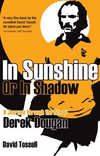 Cover image for In Sunshine or In Shadow: A Journey Through the Life of Derek Dougan