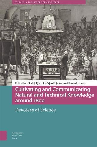 Cover image for Cultivating and Communicating Natural and Technical Knowledge around 1800