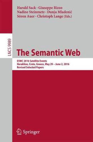 Cover image for The Semantic Web: ESWC 2016 Satellite Events, Heraklion, Crete, Greece, May 29 - June 2,  2016, Revised Selected Papers