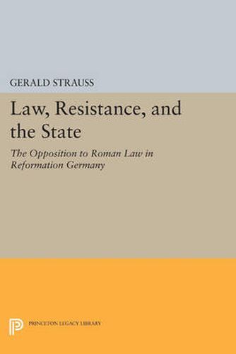 Cover image for Law, Resistance, and the State: The Opposition to Roman Law in Reformation Germany