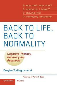 Cover image for Back to Life, Back to Normality: Volume 1: Cognitive Therapy, Recovery and Psychosis