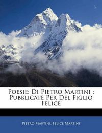 Cover image for Poesie: Di Pietro Martini; Pubblicate Per del Figlio Felice