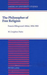 Cover image for The Philosopher of Free Religion: Francis Ellingwood Abbot, 1836-1903