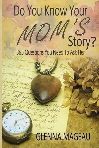 Cover image for Do You Know Your Mom's Story?: 365 Questions You Need to Ask Her