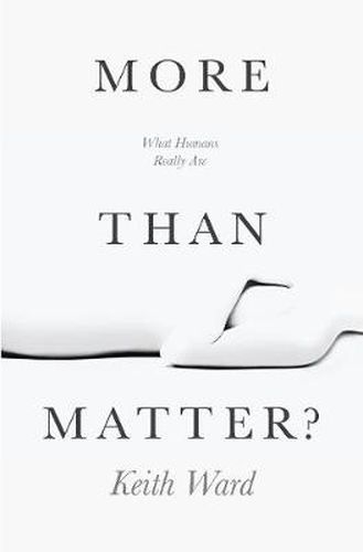 More Than Matter: What Humans Really Are