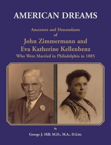 Cover image for American Dreams: Ancestors and Descendants of John Zimmermann and Eva Katherine Kellenbenz Who Were Married in Philadelphia in 1885