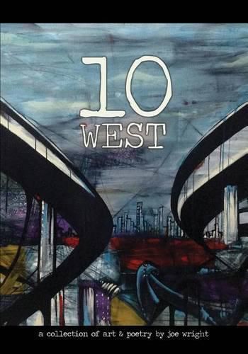 10 West: A Collection of Art & Poetry by Joe Wright