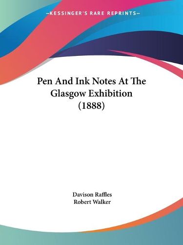 Cover image for Pen and Ink Notes at the Glasgow Exhibition (1888)