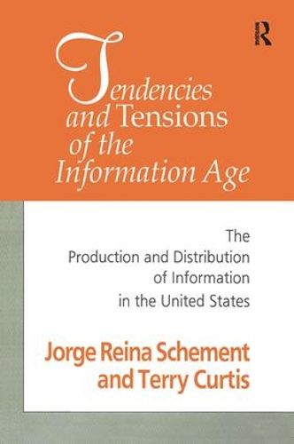 Cover image for Tendencies and Tensions of the Information Age: Production and Distribution of Information in the United States